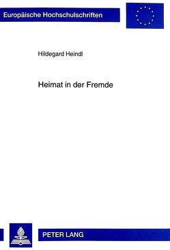 Heimat in der Fremde von Heindl,  Hildegard