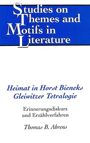 Heimat in Horst Bieneks Gleiwitzer Tetralogie von Ahrens,  Thomas B.