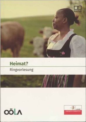 Heimat? Ringvorlesung von Brandner,  Anton, Dallinger,  Petra-Maria, Gaisbauer,  Stephan, Judex,  Bernhard, Oberösterreichischen Landesarchiv, Schultes,  Lothar, Spiess,  Christian, Weissengruber,  Thekla, Zöller ,  Renate