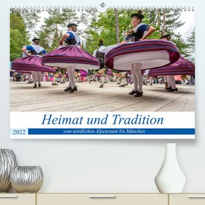 Heimat und Tradition – vom nördlichen Alpenraum bis München (Premium, hochwertiger DIN A2 Wandkalender 2022, Kunstdruck in Hochglanz) von Kuebler,  Harry