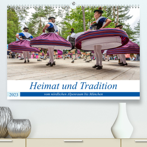 Heimat und Tradition – vom nördlichen Alpenraum bis München (Premium, hochwertiger DIN A2 Wandkalender 2023, Kunstdruck in Hochglanz) von Kuebler,  Harry