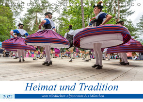 Heimat und Tradition – vom nördlichen Alpenraum bis München (Tischkalender 2022 DIN A5 quer) von Kuebler,  Harry