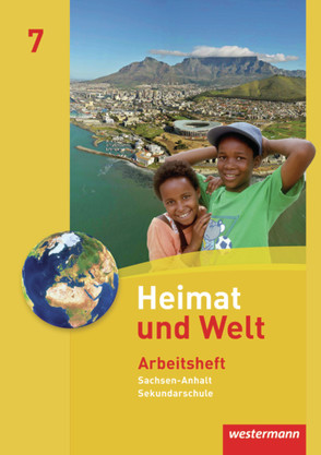 Heimat und Welt – Ausgabe 2010 für die Sekundarschulen in Sachsen-Anhalt von Colditz,  Margit, Dieckmann,  Evelyn, Köppe,  Heike, Lindau,  Anne-Kathrin, Protze,  Notburga, Schmidt,  Ines