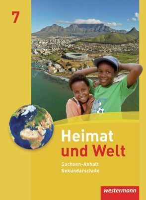 Heimat und Welt – Ausgabe 2010 für die Sekundarschulen in Sachsen-Anhalt von Colditz,  Margit, Dieckmann,  Evelyn, Köppe,  Heike, Lindau,  Anne-Kathrin, Protze,  Notburga, Schmidt,  Ines