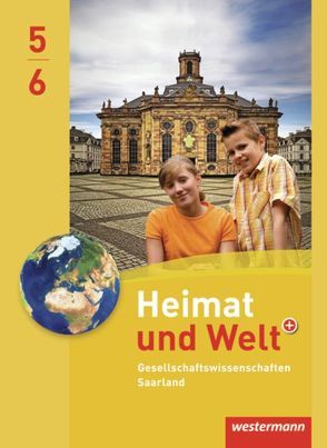 Heimat und Welt Gesellschaftswissenschaften – Ausgabe 2012 für das Saarland von Bleyer,  Sabine, Ernst,  Michael, Kahlert,  Georg, Nebel,  Jürgen