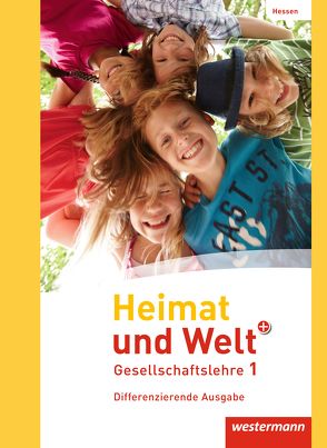 Heimat und Welt PLUS Gesellschaftslehre – Ausgabe 2013 für Hessen von Gerlach,  Kerstin, Klös,  Jonas, Kreuzberger,  Norma, Kubitza,  Heike, Nebel,  Jürgen, Pauly,  Friedrich, Peter,  Cornelius, Schouler,  Nikola, Zenker,  Tino