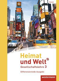 Heimat und Welt PLUS Gesellschaftslehre – Ausgabe 2013 für Hessen von Gerlach,  Kerstin, Klös,  Jonas, Kreuzberger,  Norma, Kubitza,  Heike, Nebel,  Jürgen, Pauly,  Friedrich, Peter,  Cornelius, Schouler,  Nikola, Zenker,  Tino