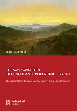 Heimat zwischen Deutschland, Polen und Europa von Kuropka,  Joachim