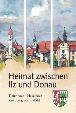 Heimat zwischen Ilz und Donau von Florschütz,  Siegfried, Kreilinger,  Josef, Kroiss,  Siegfried, Lindner,  Alfons, Menacher,  Alois, Mueller,  Hans, Schaller,  Günther, Schwarzmaier,  Alfred, Stolper,  Manfred, Toman,  Jan, Töpfl,  Armin