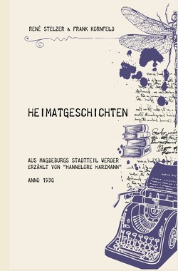 Heimatgeschichten aus Magdeburgs Stadtteil Werder von Kornfeld,  Frank, Stelzer,  René