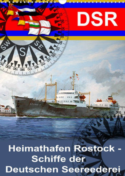 Heimathafen Rostock – Schiffe der Deutschen Seereederei (Wandkalender 2023 DIN A3 hoch) von Hudak,  Hans-Stefan