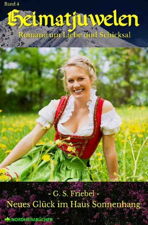 HEIMATJUWELEN, Band 4: NEUES GLÜCK IM HAUS SONNENHANG von Friebel,  G. S.