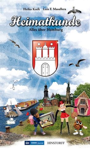 Heimatkunde. Alles über Hamburg von Kreft,  Heiko, Masallera,  Luis F.