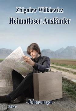 Heimatloser Ausländer – Erinnerungen von Wilkiewicz,  Zbigniew