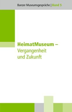 HeimatMuseum – Vergangenheit und Zukunft von Christoph,  Barbara, Dippold,  Günter, Hartung,  Olaf, Hüter,  Michael, Kastner,  Sandra, Kilger,  Gerhard, Köstering,  Susanne, Kramer,  Dieter, Lummel,  Peter