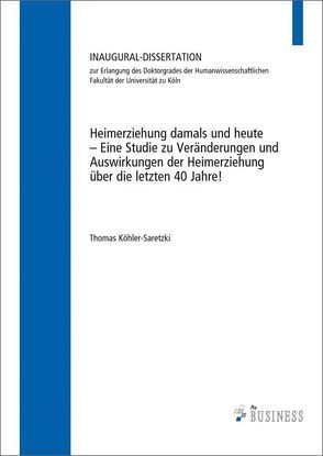 Heimerziehung damals und heute – Eine Studie zu Veränderungen und Auswirkungen der Heimerziehung über die letzten 40 Jahre! von Köhler-Saretzki,  Thomas