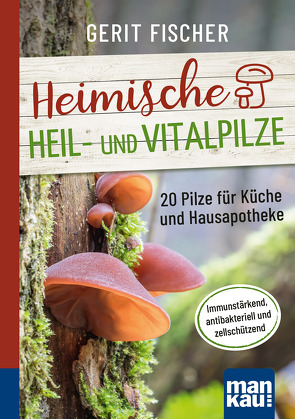 Heimische Heil- und Vitalpilze. Kompakt-Ratgeber von Fischer,  Gerit