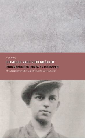 »Heimkehr nach Siebenbürgen. Erinnerungen eines Fotografen« von Erdélyi,  Lajos, Kerpel-Fronius,  Adam, Neumärker,  Uwe