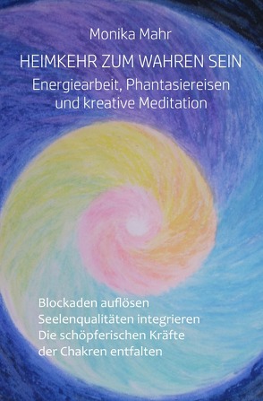 Heimkehr zum wahren Sein. Energiearbeit, Phantasiereisen und kreative Meditation von Mähr,  Monika