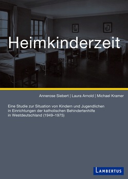 Heimkinderzeit von Arnold,  Laura, Siebert,  Annerose