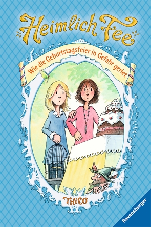 Heimlich Fee 3: Wie die Geburtstagsfeier in Gefahr geriet von Harvey,  Franziska, THiLO