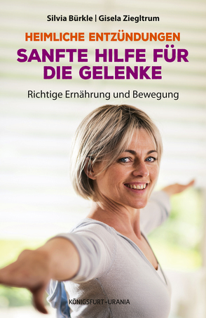 Heimliche Entzündungen – Sanfte Hilfe für die Gelenke. Richtige Ernährung und Bewegung von Bürkle,  Silvia, Ziegltrum,  Gisela