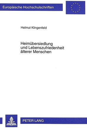 Heimübersiedlung und Lebenszufriedenheit älterer Menschen von Klingenfeld,  Helmut