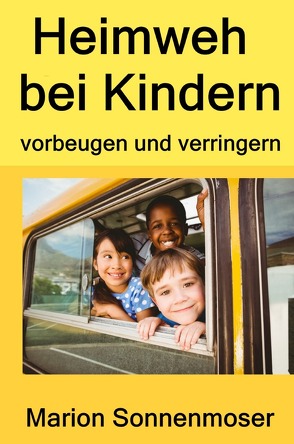 Heimweh bei Kindern vorbeugen und verringern von Sonnenmoser,  Marion