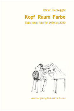 Heiner Hierzegger – Kopf · Raum · Farbe von Behr,  Martin, Hierzegger,  Heiner, Hierzegger,  Johanna, Titz,  Walter