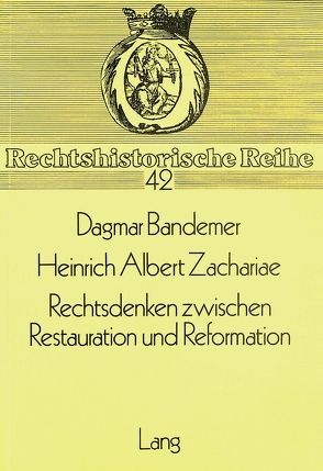 Heinrich Albert Zachariae- Rechtsdenken zwischen Restauration und Reformation von Bandemer,  Dagmar