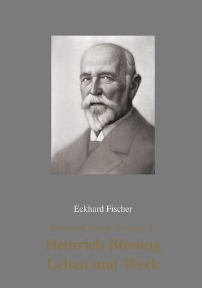 Heinrich Büssing – Leben und Werk von Fischer,  Eckhard, Stadt Wolfsburg,  Institut für Zeitgeschichte und Stadtpräsentation