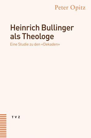 Heinrich Bullinger als Theologe von Opitz,  Peter