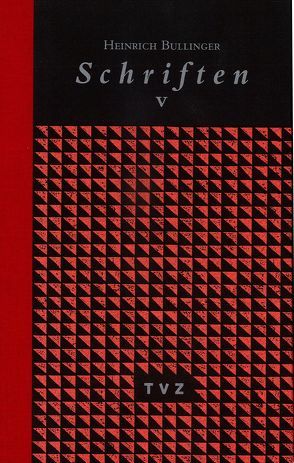 Heinrich Bullinger. Schriften. 6 Bände und Registerband / Schriften V von Bullinger,  Heinrich, Campi,  Emidio, Roth,  Detlef, Stotz,  Peter