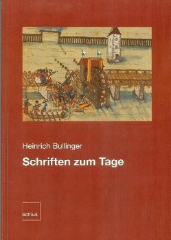 Heinrich Bullinger: Schriften zum Tage von Bächtold,  Hans U, Jörg,  Ruth, Moser,  Christian