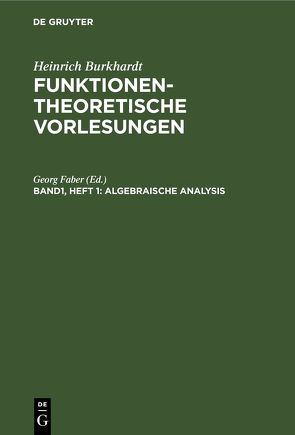 Heinrich Burkhardt: Funktionentheoretische Vorlesungen / Algebraische Analysis von Faber,  Georg