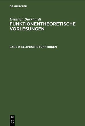 Heinrich Burkhardt: Funktionentheoretische Vorlesungen / Elliptische Funktionen von Burkhardt,  Heinrich