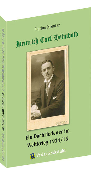 Heinrich Carl Helmbold – Ein Dachriedener im Weltkrieg 1914/15 von Kreuter,  Florian