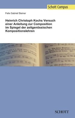 Heinrich Christoph Kochs Versuch einer Anleitung zur Composition im Spiegel der zeitgenössischen Kompositionslehren von Steiner,  Felix Gabriel