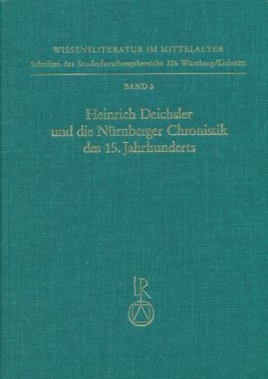 Heinrich Deichsler und die Nürnberger Chronistik des 15. Jahrhunderts von Schneider,  Joachim