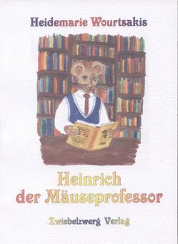 Heinrich, der Mäuseprofessor von Laufenburg,  Heike, Wourtsakis,  Heidemarie