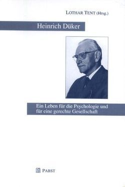 Heinrich Düker. Ein Leben für die Psychologie und für eine gerechte Gesellschaft / Heinrich Düker. Ein Leben für die Psychologie und für eine gerechte Gesellschaft von Tent,  Lothar