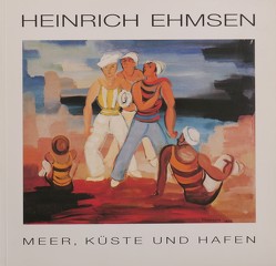 Heinrich Ehmsen – Meer, Küste und Hafen von Damsch-Wiehager,  Renate, Nievers,  Knut