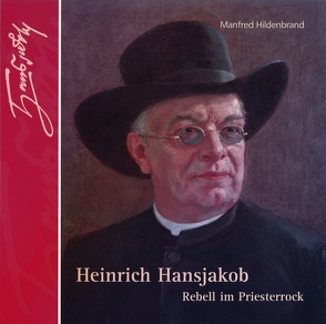 Heinrich Hansjakob – Rebell im Priesterrock von Hildenbrand,  Manfred, Winkler,  Heinz