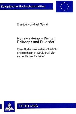 Heinrich Heine – Dichter, Philosoph und Europäer von von Gaal Gyulai,  Erzebet