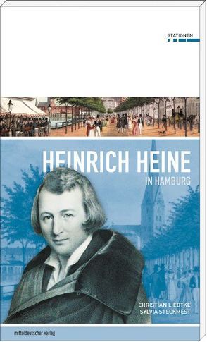 Heinrich Heine in Hamburg von Liedtke,  Christian, Steckmest,  Sylvia