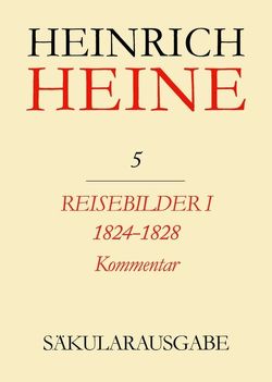 Heinrich Heine Säkularausgabe / Reisebilder I. 1824-1828. Kommentar von Singh,  Sikander, Stöcker,  Christa