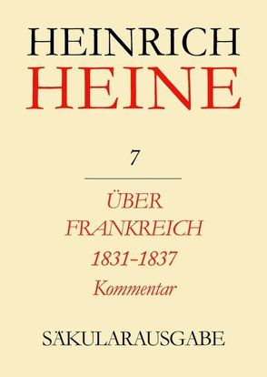 Heinrich Heine Säkularausgabe / Über Frankreich 1831-1837. Berichte über Kunst und Politik. Kommentar von Mende,  Fritz