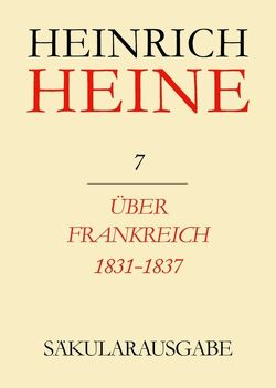 Heinrich Heine Säkularausgabe / Über Frankreich 1831-1837. Berichte über Kunst und Politik von Mende,  Fritz