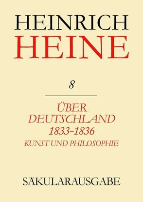 Heinrich Heine Säkularausgabe / Über Deutschland 1833-1836. Aufsätze über Kunst und Philosophie von Francke,  Renate