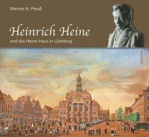 Heinrich Heine und das Heine-Haus in Lüneburg von Preuss,  Werner H